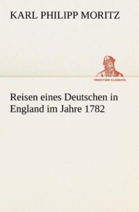 Moritz |  Reisen eines Deutschen in England im Jahre 1782 | Buch |  Sack Fachmedien