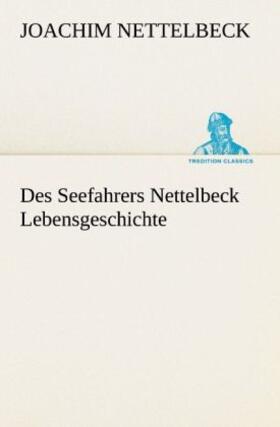 Nettelbeck |  Des Seefahrers Nettelbeck Lebensgeschichte | Buch |  Sack Fachmedien