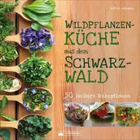 Lehmann |  Wildpflanzenküche aus dem Schwarzwald | Buch |  Sack Fachmedien