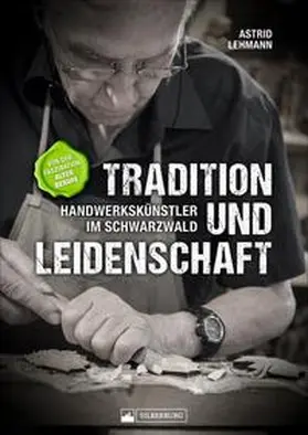 Lehmann |  Tradition und Leidenschaft – Handwerkskünstler im Schwarzwald | Buch |  Sack Fachmedien