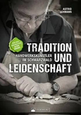 Lehmann |  Tradition und Leidenschaft – Handwerkskünstler im Schwarzwald | eBook | Sack Fachmedien