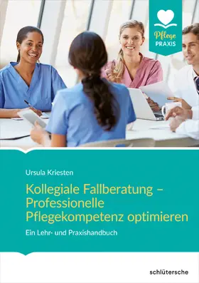 Kriesten |  Kollegiale Fallberatung - Professionelle Pflegekompetenz optimieren | Buch |  Sack Fachmedien