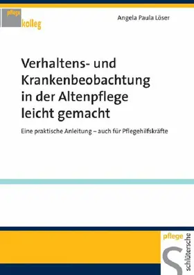 Löser |  Verhaltens- und Krankenbeobachtung in der Altenpflege leicht gemacht | eBook | Sack Fachmedien