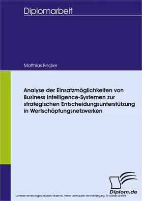 Becker |  Analyse der Einsatzmöglichkeiten von Business Intelligence-Systemen zur strategischen Entscheidungsunterstützung in Wertschöpfungsnetzwerken | eBook | Sack Fachmedien