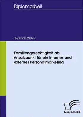 Weber |  Familiengerechtigkeit als Ansatzpunkt für ein internes und externes Personalmarketing | eBook | Sack Fachmedien