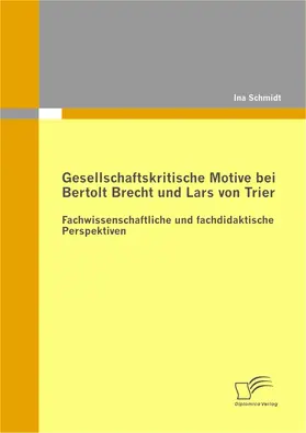 Schmidt |  Gesellschaftskritische Motive bei Bertolt Brecht und Lars von Trier: Fachwissenschaftliche und fachdidaktische Perspektiven | eBook | Sack Fachmedien