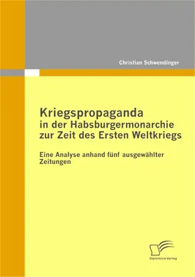 Schwendinger |  Kriegspropaganda in der Habsburgermonarchie zur Zeit des Ersten Weltkriegs | eBook | Sack Fachmedien