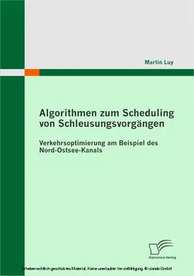 Luy |  Algorithmen zum Scheduling von Schleusungsvorgängen: Verkehrsoptimierung am Beispiel des Nord-Ostsee-Kanals | eBook | Sack Fachmedien