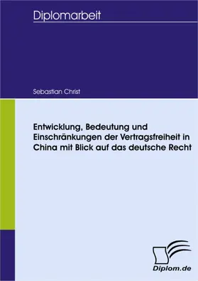 Christ |  Entwicklung, Bedeutung und Einschränkungen der Vertragsfreiheit in China - mit Blick auf das deutsche Recht | eBook | Sack Fachmedien