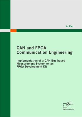 Zhu |  CAN and FPGA Communication Engineering: Implementation of a CAN Bus based Measurement System on an FPGA Development Kit | eBook | Sack Fachmedien