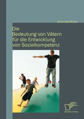 Müller |  Die Bedeutung von Vätern für die Entwicklung von Sozialkompetenz | eBook | Sack Fachmedien