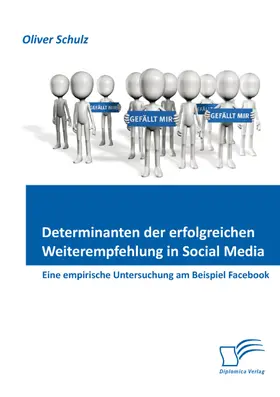 Schulz |  Determinanten der erfolgreichen Weiterempfehlung in Social Media: Eine empirische Untersuchung am Beispiel Facebook | eBook | Sack Fachmedien