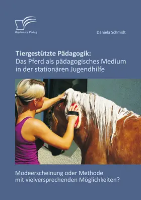 Schmidt |  Tiergestützte Pädagogik: Das Pferd als pädagogisches Medium in der stationären Jugendhilfe | eBook | Sack Fachmedien