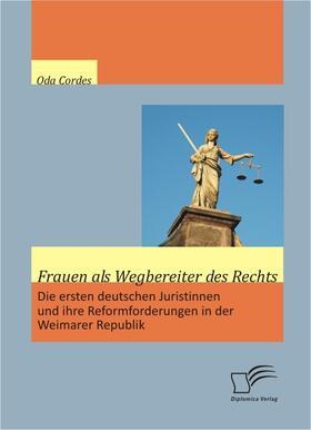 Cordes |  Frauen als Wegbereiter des Rechts: Die ersten deutschen Juristinnen und ihre Reformforderungen in der Weimarer Republik | eBook | Sack Fachmedien