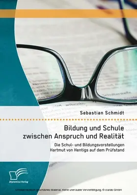 Schmidt |  Bildung und Schule zwischen Anspruch und Realität: Die Schul- und Bildungsvorstellungen Hartmut von Hentigs auf dem Prüfstand | eBook | Sack Fachmedien