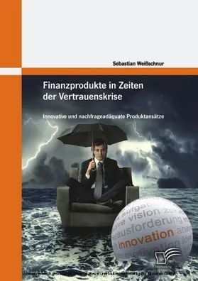 Weißschnur |  Finanzprodukte in Zeiten der Vertrauenskrise: Innovative und nachfrageadäquate Produktansätze | eBook | Sack Fachmedien
