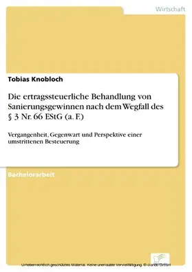 Knobloch |  Die ertragssteuerliche Behandlung von Sanierungsgewinnen nach dem Wegfall des § 3 Nr. 66 EStG (a. F.) | eBook | Sack Fachmedien