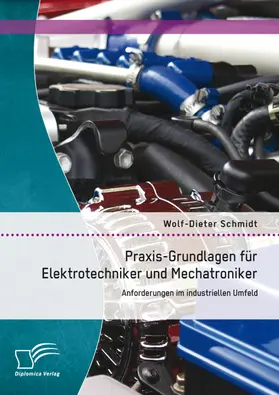 Schmidt |  Praxis-Grundlagen für Elektrotechniker und Mechatroniker: Anforderungen im industriellen Umfeld | eBook | Sack Fachmedien