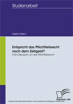 Fritsch |  Entspricht das Pflichtteilsrecht noch dem Zeitgeist? Eine Diskussion um das Pflichtteilsrecht | eBook | Sack Fachmedien