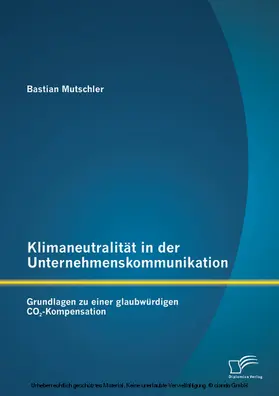 Mutschler | Klimaneutralität in der Unternehmenskommunikation: Grundlagen zu einer glaubwürdigen CO2-Kompensation | E-Book | sack.de