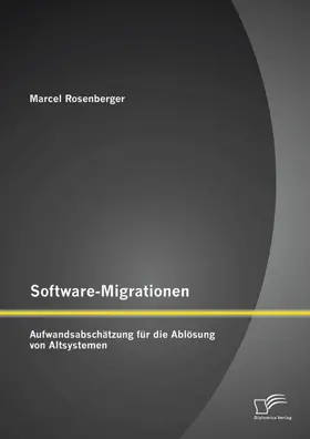 Rosenberger |  Software-Migrationen: Aufwandsabschätzung für die Ablösung von Altsystemen | eBook | Sack Fachmedien