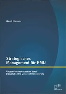 Hamann |  Strategisches Management für KMU: Unternehmenswachstum durch (r)evolutionäre Unternehmensführung | eBook | Sack Fachmedien
