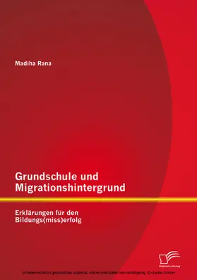 Rana |  Grundschule und Migrationshintergrund: Erklärungen für den Bildungs(miss)erfolg | eBook | Sack Fachmedien
