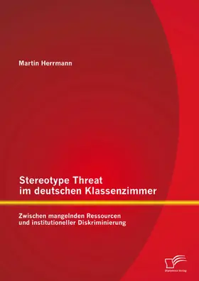 Herrmann |  Stereotype Threat im deutschen Klassenzimmer: Zwischen mangelnden Ressourcen und institutioneller Diskriminierung | eBook | Sack Fachmedien
