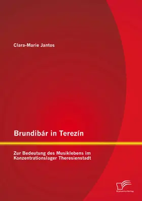 Jantos |  Brundibár in Terezín: Zur Bedeutung des Musiklebens im Konzentrationslager Theresienstadt | eBook | Sack Fachmedien