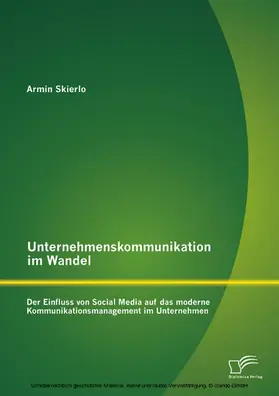 Skierlo |  Unternehmenskommunikation im Wandel - Der Einfluss von Social Media auf das moderne Kommunikationsmanagement im Unternehmen | eBook | Sack Fachmedien