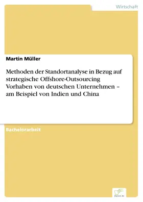 Müller |  Methoden der Standortanalyse in Bezug auf strategische Offshore-Outsourcing Vorhaben von deutschen Unternehmen - am Beispiel von Indien und China | eBook | Sack Fachmedien