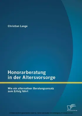 Lange |  Honorarberatung in der Altersvorsorge: Wie ein alternativer Beratungsansatz zum Erfolg führt | eBook | Sack Fachmedien