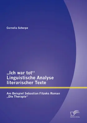 Scherpe, M.A. / M.A. |  „Ich war tot“: Linguistische Analyse literarischer Texte. Am Beispiel Sebastian Fitzeks Roman „Die Therapie“ | eBook | Sack Fachmedien