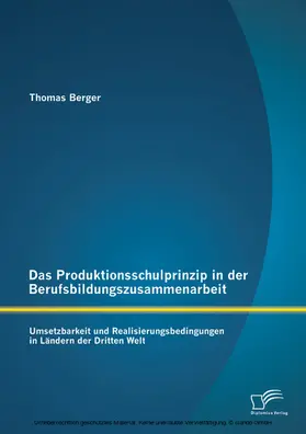 Berger |  Das Produktionsschulprinzip in der Berufsbildungszusammenarbeit: Umsetzbarkeit und Realisierungsbedingungen in Ländern der Dritten Welt | eBook | Sack Fachmedien