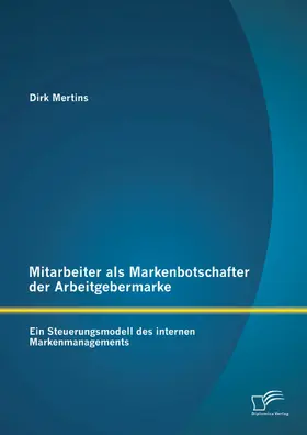 Mertins |  Mitarbeiter als Markenbotschafter der Arbeitgebermarke: Ein Steuerungsmodell des internen Markenmanagements | eBook | Sack Fachmedien