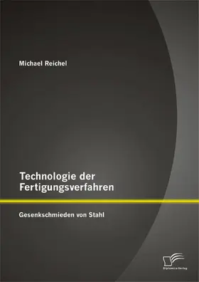 Reichel |  Technologie der Fertigungsverfahren: Gesenkschmieden von Stahl | eBook | Sack Fachmedien