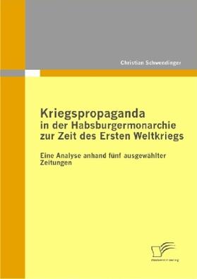 Schwendinger |  Kriegspropaganda in der Habsburgermonarchie zur Zeit des Ersten Weltkriegs | Buch |  Sack Fachmedien