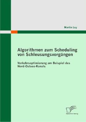 Luy |  Algorithmen zum Scheduling von Schleusungsvorgängen: Verkehrsoptimierung am Beispiel des Nord-Ostsee-Kanals | Buch |  Sack Fachmedien