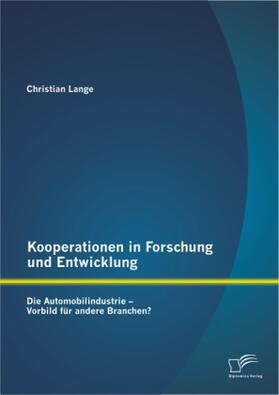 Lange |  Kooperationen in Forschung und Entwicklung: Die Automobilindustrie - Vorbild für andere Branchen? | Buch |  Sack Fachmedien