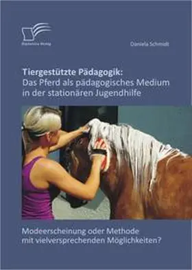 Schmidt |  Tiergestützte Pädagogik: Das Pferd als pädagogisches Medium in der stationären Jugendhilfe | Buch |  Sack Fachmedien