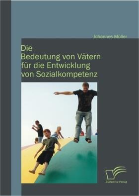 Müller | Die Bedeutung von Vätern für die Entwicklung von Sozialkompetenz | Buch | 978-3-8428-6886-1 | sack.de