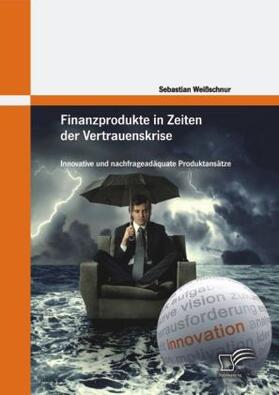 Weißschnur |  Finanzprodukte in Zeiten der Vertrauenskrise: Innovative und nachfrageadäquate Produktansätze | Buch |  Sack Fachmedien