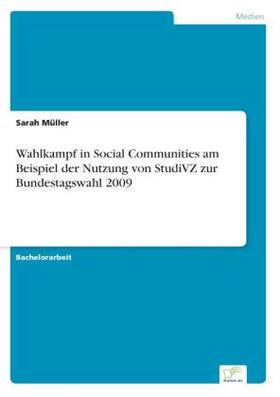 Müller | Wahlkampf in Social Communities am Beispiel der Nutzung von StudiVZ zur Bundestagswahl 2009 | Buch | 978-3-8428-7839-6 | sack.de