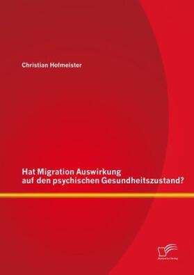 Hofmeister |  Hat Migration Auswirkung auf den psychischen Gesundheitszustand? | Buch |  Sack Fachmedien