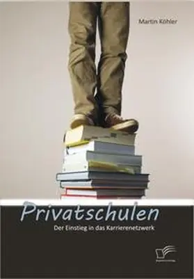 Köhler |  Privatschulen: Der Einstieg in das Karrierenetzwerk | Buch |  Sack Fachmedien