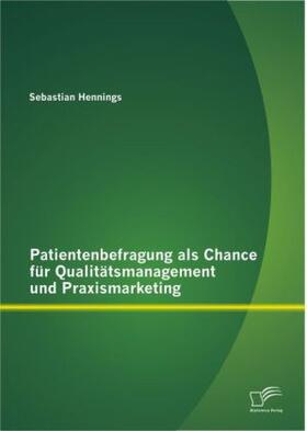 Hennings |  Patientenbefragung als Chance für Qualitätsmanagement und Praxismarketing | Buch |  Sack Fachmedien