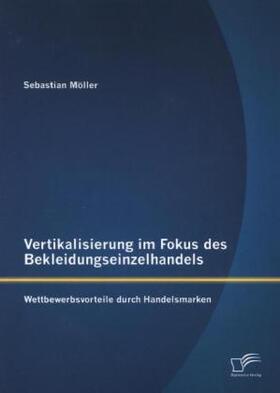 Möller | Vertikalisierung im Fokus des Bekleidungseinzelhandels: Wettbewerbsvorteile durch Handelsmarken | Buch | 978-3-8428-8152-5 | sack.de