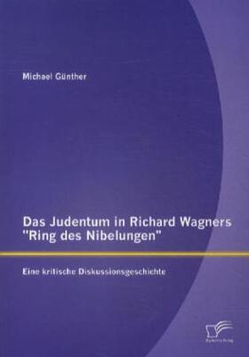 Günther |  Das Judentum in Richard Wagners "Ring des Nibelungen": Eine kritische Diskussionsgeschichte | Buch |  Sack Fachmedien