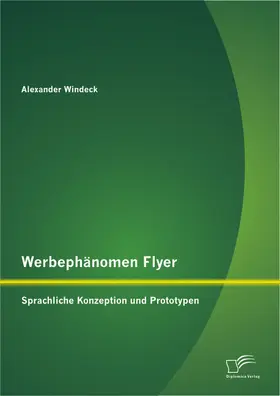 Windeck |  Werbephänomen Flyer: Sprachliche Konzeption und Prototypen | Buch |  Sack Fachmedien