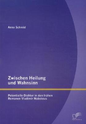 Schmid |  Zwischen Heilung und Wahnsinn: Potentielle Dichter in den frühen Romanen Vladimir Nabokovs | Buch |  Sack Fachmedien